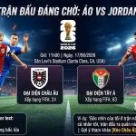 Nhận định soi kèo trận đấu Áo vs Jordan lúc 11h00 ngày 17/6 tại vòng bảng World Cup 2026.